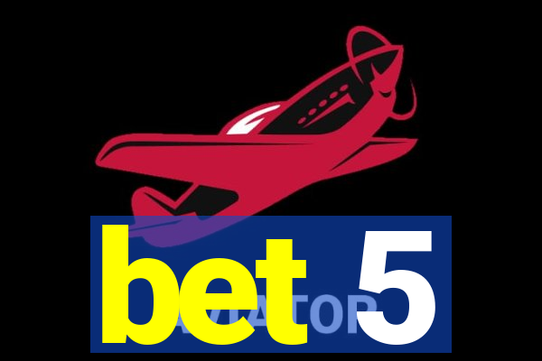 bet 5